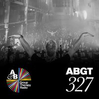 Group Therapy (Messages Pt. 6) [ABGT327] - Above & Beyond