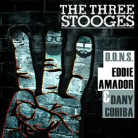 The Three Stooges - D.O.N.S. & Eddie Amador & Dany Cohiba