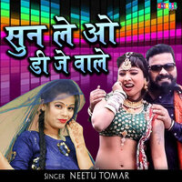 Sun Le O Dj Wale - Neetu Tomar
