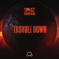 Trouble Down - SVKLZ & Crop Kid