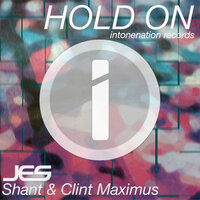 Hold On - JES & Shant & Clint Maximus