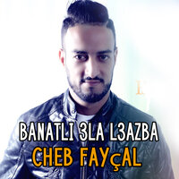 Banatli 3la L3azba - Cheb Fayçal