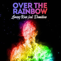 Over the Rainbow - Lorenz Koin & Domillion