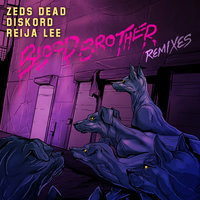 Blood Brother - Zeds Dead & Reija Lee & DISKORD & Loge21