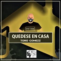 Quedese en Casa (Stay Home) - Tono Gomezz
