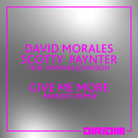 GIVE ME MORE - David Morales & Scott Paynter & Romina Johnson & Manoo