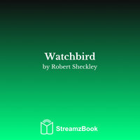 Watchbird - 2 - Robert Sheckley & StreamzBook English & StreamzBook Science Fiction English