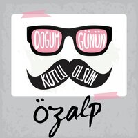 Doğum Günün Kutlu Olsun Özalp - Sirel