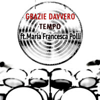 Grazie Davvero - Tempo & Maria Francesca Polli