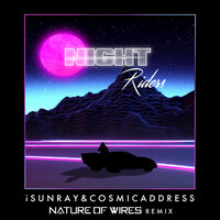 Night Riders - isunray & Cosmic Address & Nature Of Wires