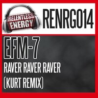 Raver Raver Raver - EFM-7 & Kurt