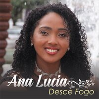 Desce Fogo - Ana Lúcia
