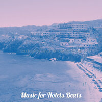 Glorious Ambience for Hotel Lobby - Music for Hotels Beats