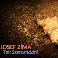 Tak Staromódní - Josef Zíma