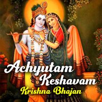Achyutam Keshavam - Krishna Bhajan - Devi