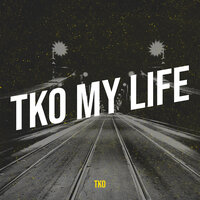 Tko My Life - TKO