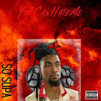 You Can Hate Me - So Supa