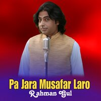 Pa Jara Musafar Laro - Rahman Gul