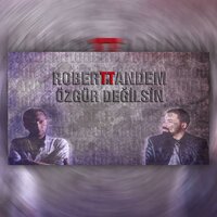 Özgür Değilsin - Robert & Tandem