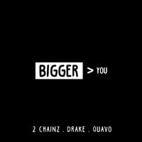 Bigger Than You - 2 Chainz & Drake & Quavo