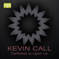Darkness Is Upon Us - Kevin Call