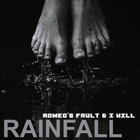 Rainfall - Romeo's Fault & I Will