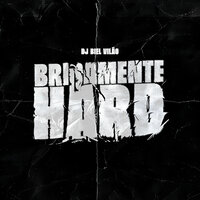 Brisamente Hard - DJ BIEL VILAO & MC GH SP