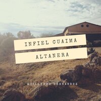 Infiel Cuaima Altanera - Guillermo Hernandez