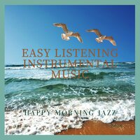 Happy Morning Jazz - Easy Listening Instrumental Music