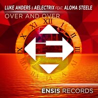 Over And Over - Luke Anders & AElectriX & Aloma Steele