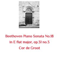 Piano Sonata No.18 in E flat major, op.31 no.3 - IV. Presto con fuoco - Cor de Groot & Ludwig van Beethoven