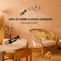 Não Se Turbe O Vosso Coração - Fernando Lopez
