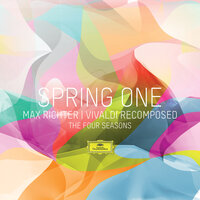 Richter: Recomposed By Max Richter: Vivaldi, The Four Seasons - Spring 1 - Max Richter & Daniel Hope & Konzerthausorchester Berlin & André de Ridder & Konzerthaus Kammerorchester Berlin