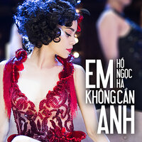 Em Không Cần Anh - Hồ Ngọc Hà