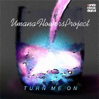 Tunr Me On - Umana Flowers Project