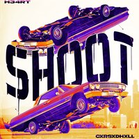 SHOOT - CXRSXDHXLL & H34RT