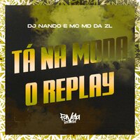 Tá na Moda o Replay - DJ Nando & MC MD DA ZL