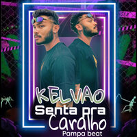 Senta pra Caralho - Kelvão & Pampa beat