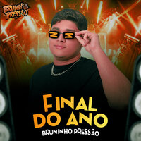 Final do Ano - Bruninho Pressão