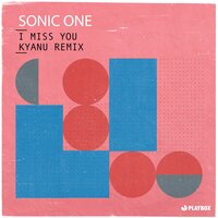 I Miss You - Sonic One & KYANU