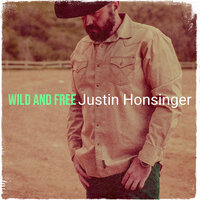 Wild and Free - Justin Honsinger