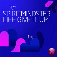 Life Give It Up - SpiritMindster & Dhord