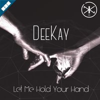 Let Me Hold Your Hand - DEEKAY
