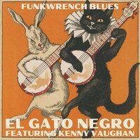 El Gato Negro - Funkwrench Blues & Kenny Vaughan