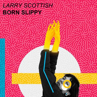 Born Slippy - Larry Scottish