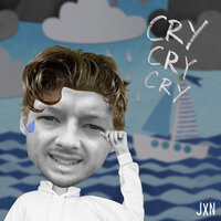 cry cry cry - JXN