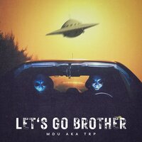 Let's Go Brother - MDU aka TRP