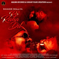 Ro Raha Dil - Shahid Mallya