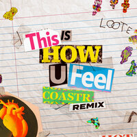 This Is How U Feel - Loote & COASTR.