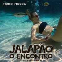 Jalapão O Encontro (Trilha Sonora Do Filme) - Hugo Moura
